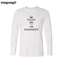 I Am An Keep Calm Trust Me Humor Engineer T shirt Men Long Sleeve Cotton and Mens Long Sleeve Tshirts Hip Hop in cotton teeshirt