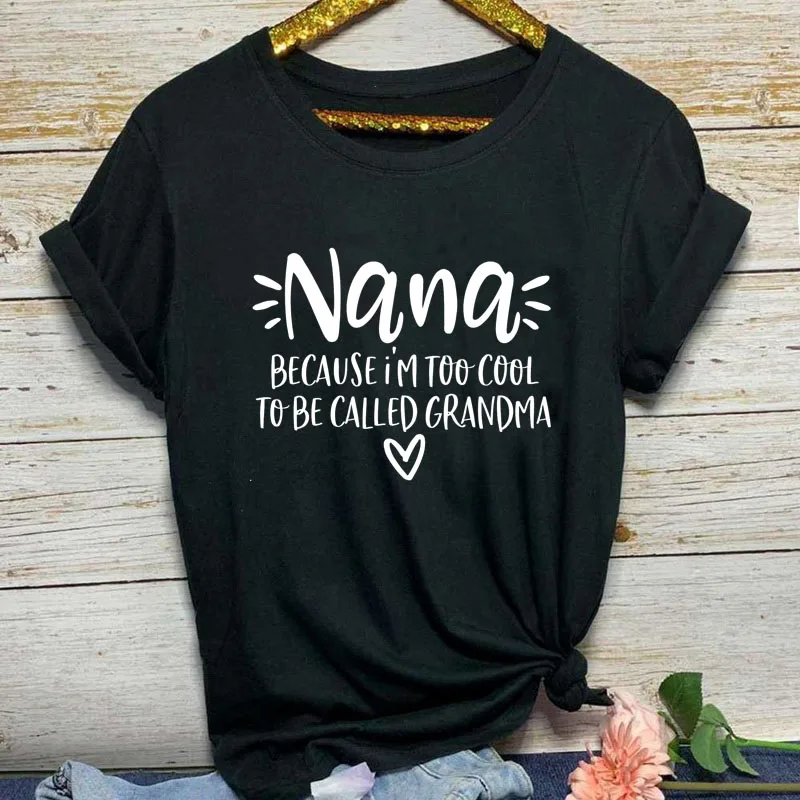 Nana, потому что я слишком крутой, чтобы меня называли, женская летняя забавная футболка для мамы, чтобы быть рубашкой, подарок на день матери для мамы