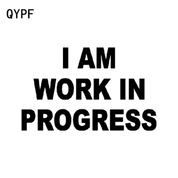 

QYPF 14.7cm*9cm I AM WORK IN PROGRESS Interesting Vinyl Car-styling Car Sticker Decal Black Silver Graphical C15-1263