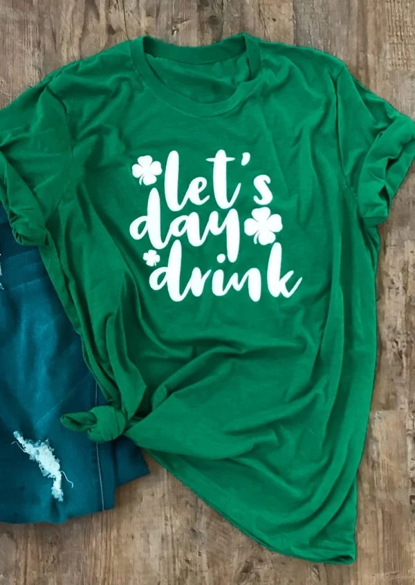 

St Patrick's Day Let's Day Drink T-Shirt Tee Green t shirt womens clothing unisex tops tshirt graphic t shirts tumblr tees