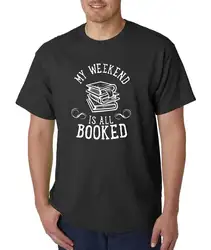 Мой уик-энд-все Заказать футболки забавные; с юмором Роман библиотека Новые футболки, модные Стиль Для мужчин футболка 100% хлопок