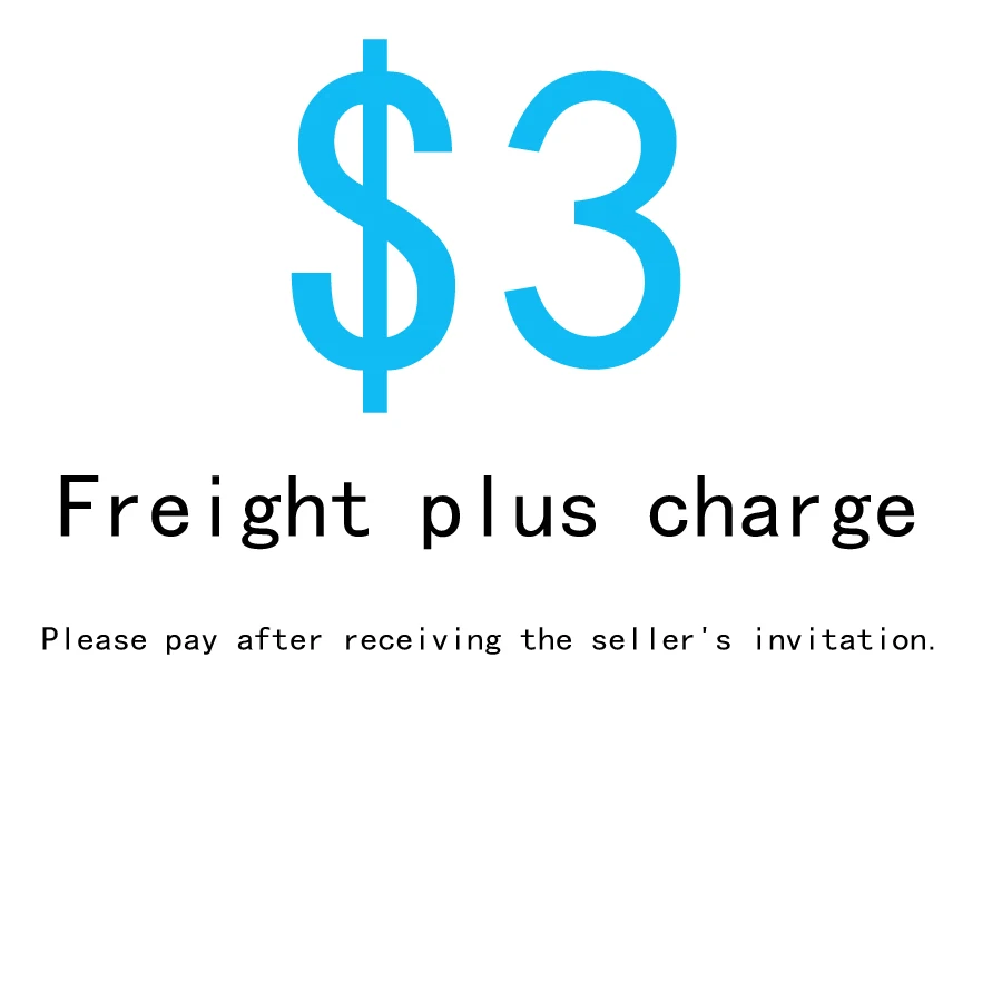 

Freight plus charge----Please pay after receiving the seller's invitation.