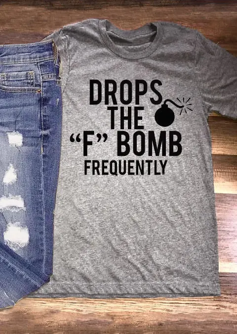Drops The F Bomb Frequently T-Shirt