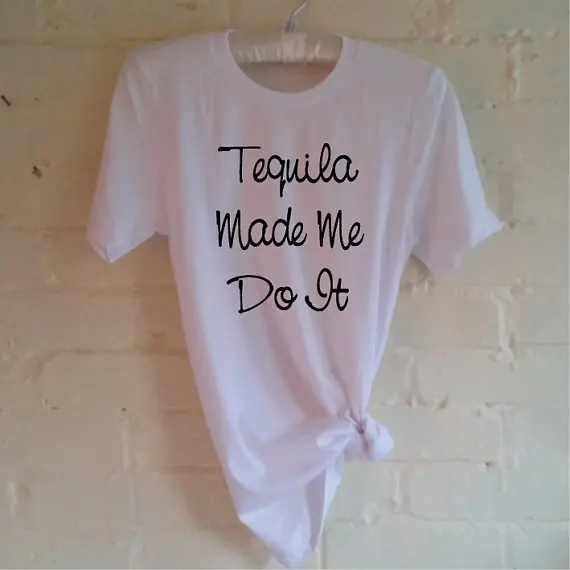 tequila made me do it t shirt