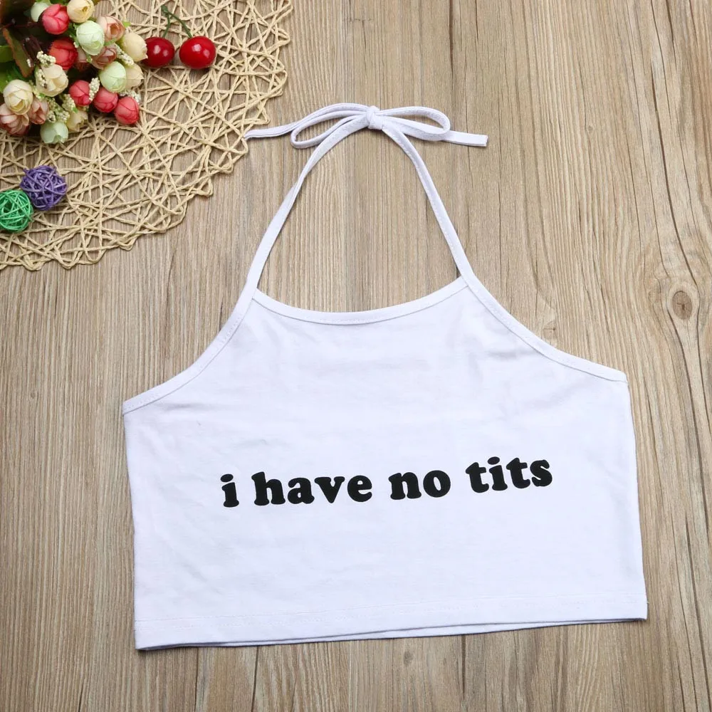 2019 летний Повседневный укороченный Топ для женщин I Have No Tits без рукавов принт