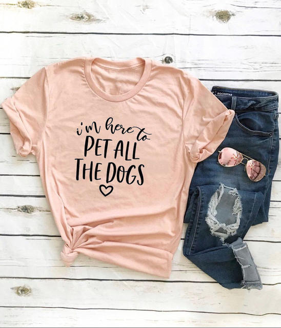 I’M HERE TO PET ALL THE DOGS THEMED T-SHIRT