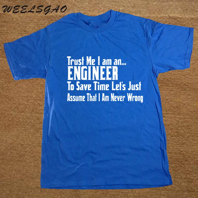 WEELSGAO Забавный Летний стиль подарок поверьте мне я инженер футболка индивидуальный рисунок хлопок Человек футболка повседневное