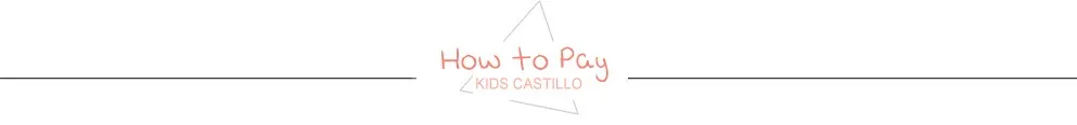 KIDS CASTILLO How to pay