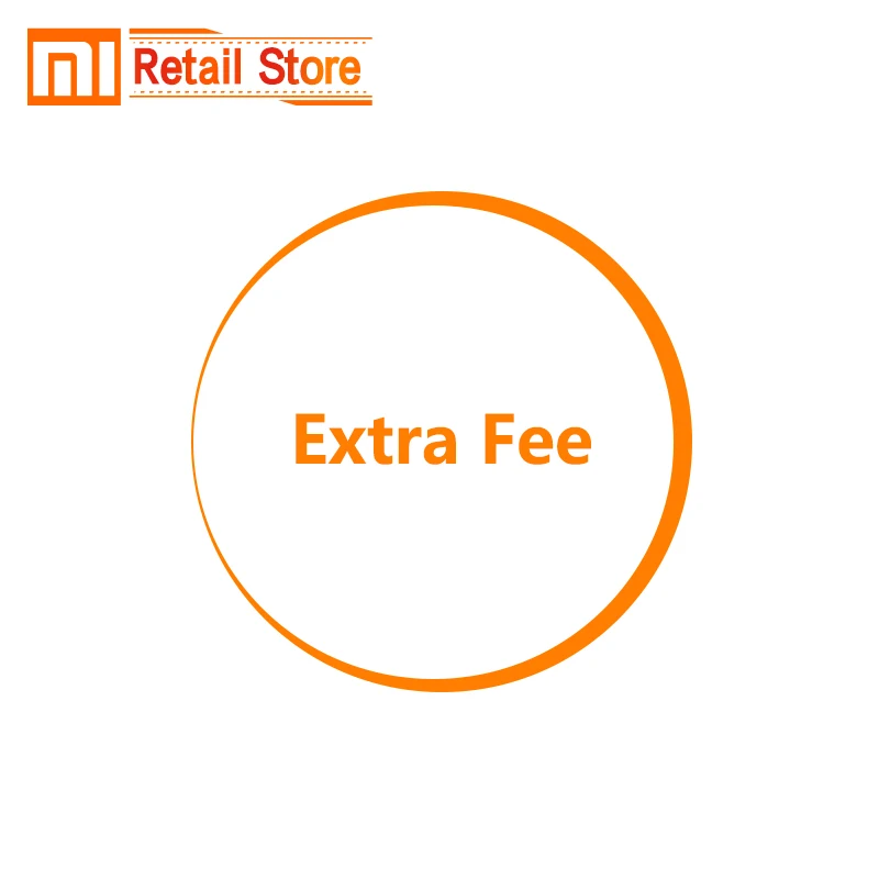 

Extra Fee For Xiaomi Retail Store(Do not pay unless we told you )