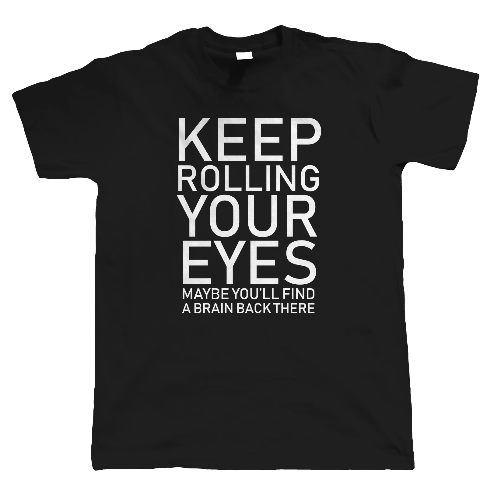 

Keep Rolling Your Eyes, Mens Funny T Shirt - Offensive Sarcastic Slogan Gift Him New T Shirts Funny Tops Tee free shipping