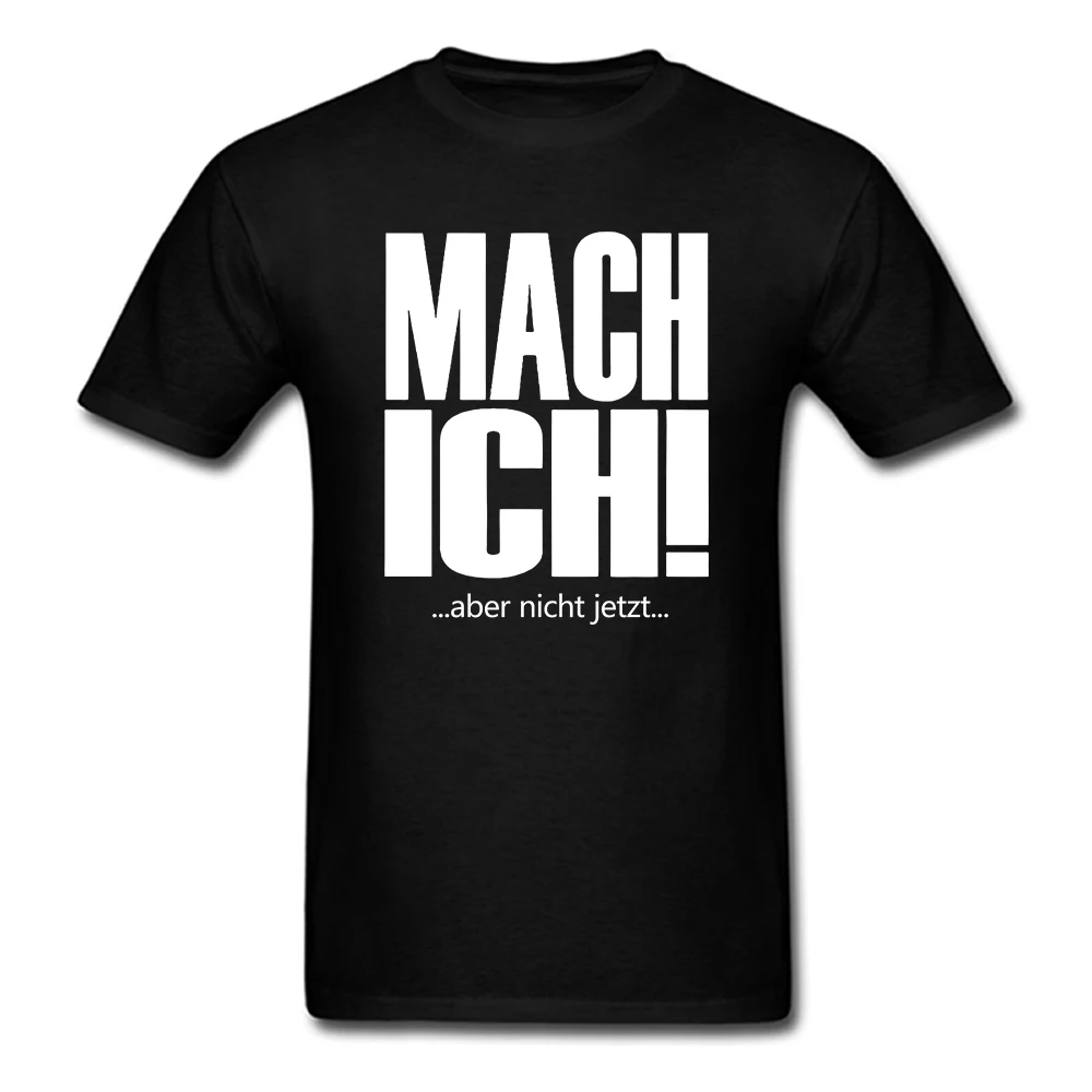 

MACH ICH ABER NICHT JETZT t shirt men Casual tee USA size S-3XL