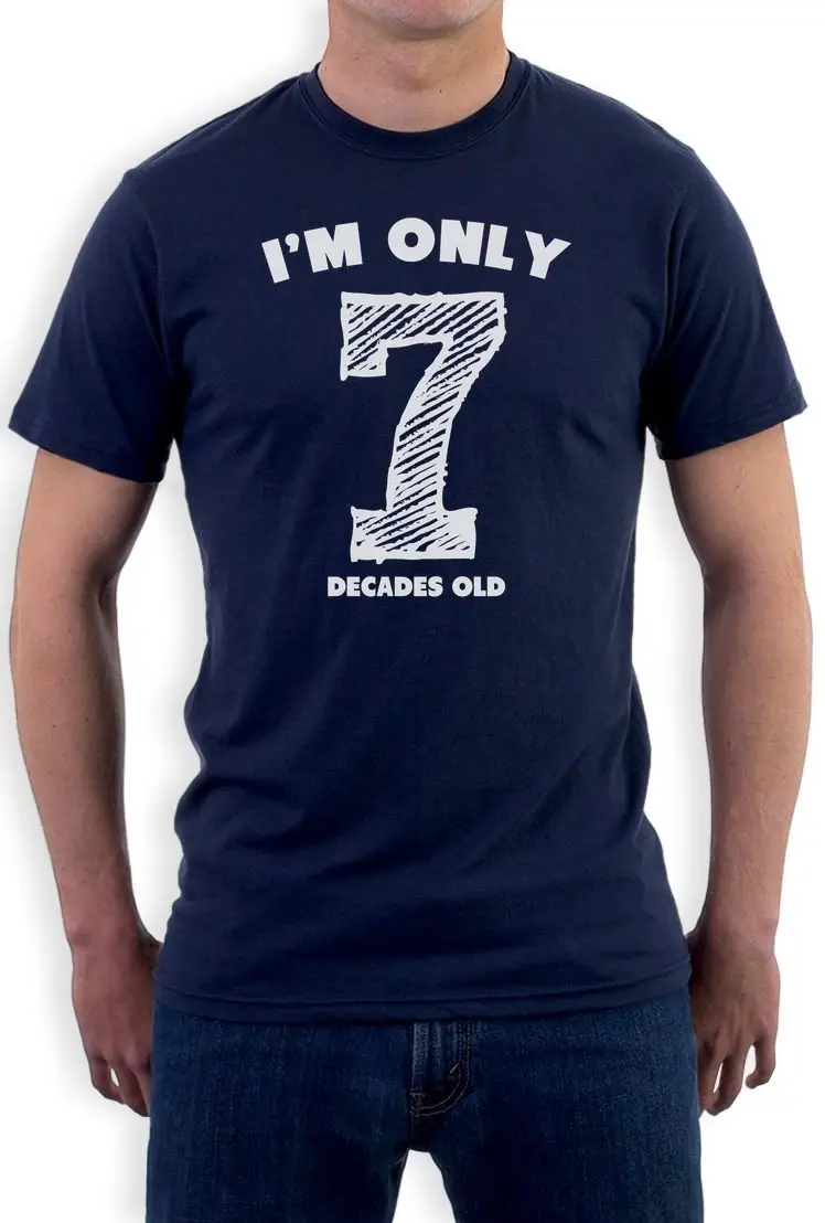 I'm Only 7 Decades Old Funny 70th Birthday Gift Idea T Shirt Novelty