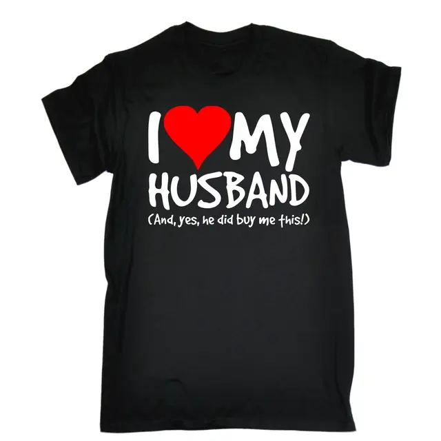I Love My Husband Yes He Bought Me This T SHIRT Wife Anniversary