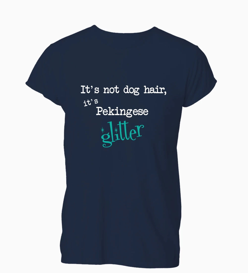 2019 горячая Распродажа Бесплатная доставка 100% хлопок It's Not Dog Hair Pekingese Glitter