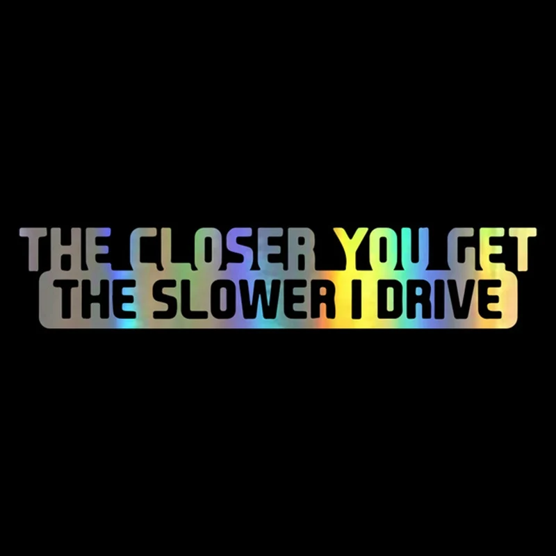 Rylybons-Car-Sticker-Funny-20cm-4cm-The-Closer-You-Get-The-Slower-I-Drive-Car-Styling.jpg_640x640