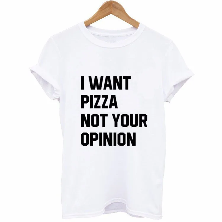 Я хочу пиццу не ваше мнение, футболка с буквенным принтом, женская футболка с коротким рукавом и круглым вырезом, свободная футболка,, летняя женская футболка, топы