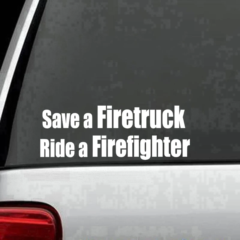 Vinyl Decal Sticker Save a Firetruck Ride a Firefighter Car Truck Bumper 7/"
