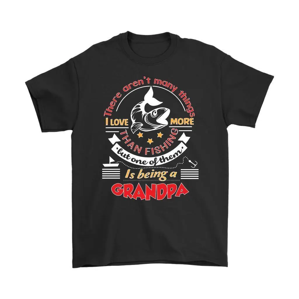 

Funny Fashion Print Tees There Are Not Many Things I Love More Than Fishings But One Of Them Is Being A Grandpa Men's size S-3XL