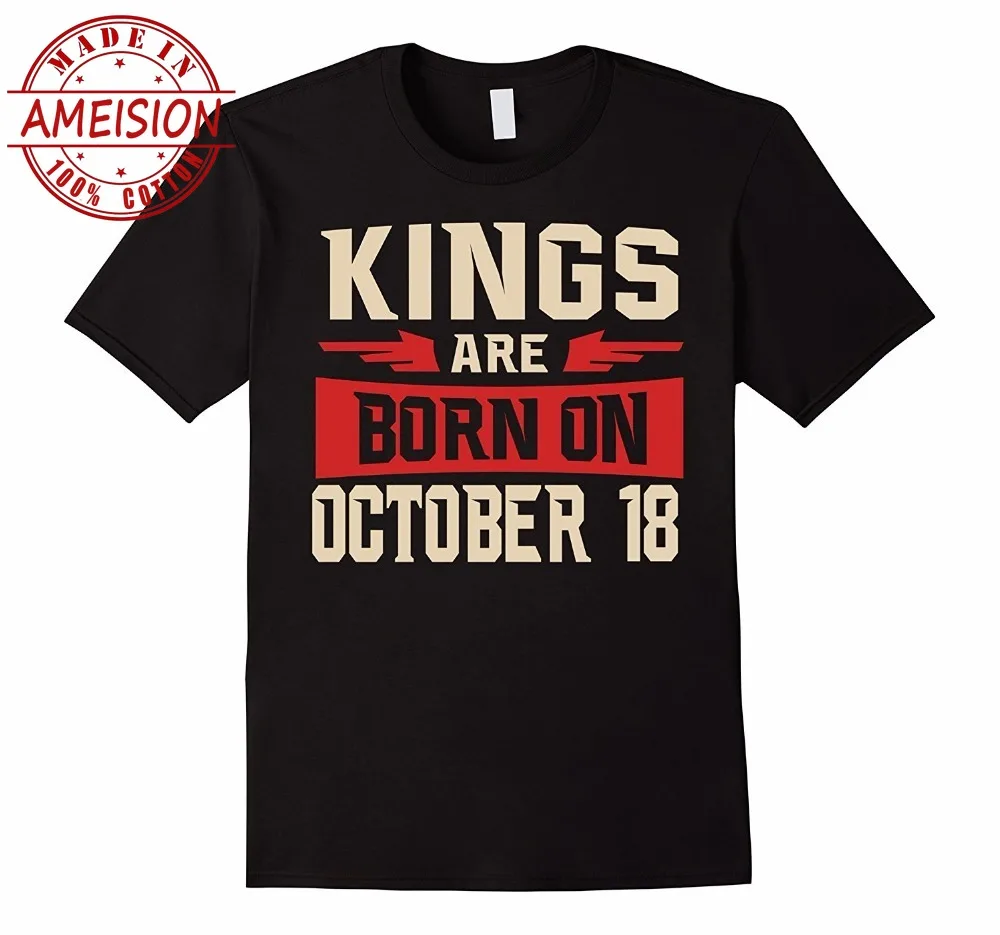 

2019 New fashion summer Fashion Tee Men Kings Are Born On October 18 Birthday T Shirt casual homme T-shirt