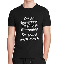 ICH bin Eine Ingenieur ICH bin Gute Zu Mathematik Lustige Engeneer Physik Graduate T Hemd harajuku marke T-shirt Herren Kleidung tops Tees mann