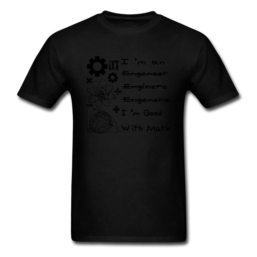 Im-an-Engineer-Im-good-with-math-2 Short Sleeve Tees Crewneck 100% Cotton Fabric Men T-Shirt Birthday Tops Shirts 2018 Im-an-Engineer-Im-good-with-math-2 black