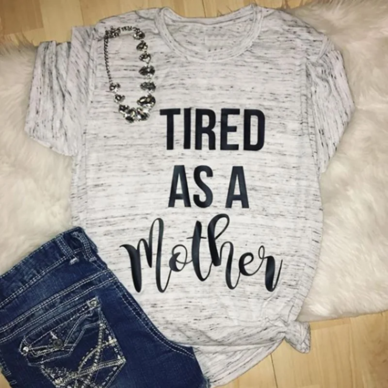 2019 tired as a mother women t-shirts mama tops fashion tee blessed mom thankful shirt kinda top womens fashion tshirt 2019 tired as a mother women t-shirts mama tops fashion tee blessed mom thankful shirt kinda top womens fashion tshirt