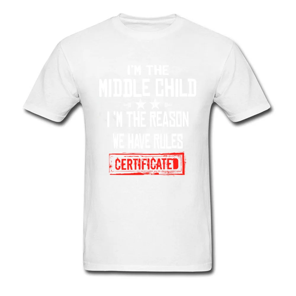 Crazy O-Neck T Shirts Summer/Autumn Tops Shirts Short Sleeve Hot Sale 100% Cotton Casual Tops T Shirt Europe Youth Im The Middle Child Im The Reason We Have Rules CERTIFICATED D white