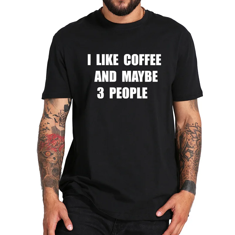 Me gusta el café y tal vez 3 gente Camiseta 100% algodón suave Camiseta hombre originalidad novedad ocasional camisas UE tamaño