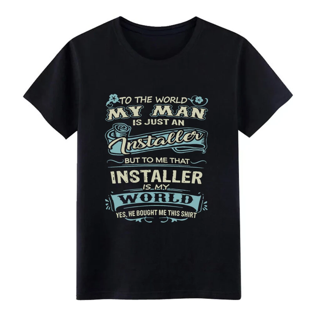 

Haunted Mansion to the world my man is just an installer but to me t shirt Knitted cotton size S-3xl Formal Anti-Wrinkle shirt