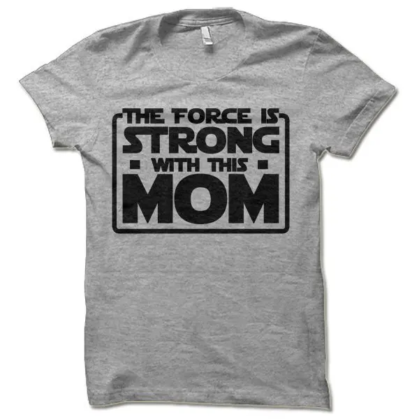 The Force Is Strong With This Mom Футболка женская забавная футболка Звездные войны классная футболка для мамы - Цвет: Серый