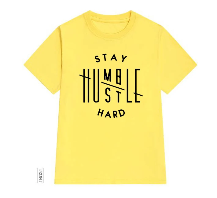 

Stay Humble Hustle Hard Women tshirt Cotton Casual Funny t shirt Lady Yong Girl Top Tee 5 Colors Drop Ship S-704