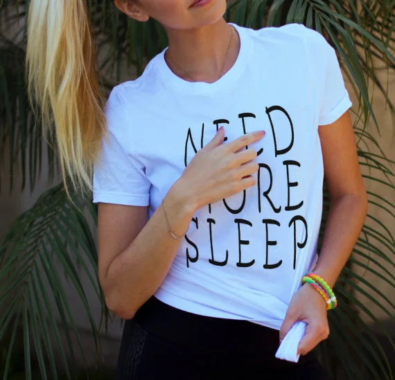 

Tee Short Sleeve T-Shirt Femme Casual Poleras De Mujer NEED MORE SLEEP Letter Printed Women T Shirt 2019 New Fashion Summer Tops