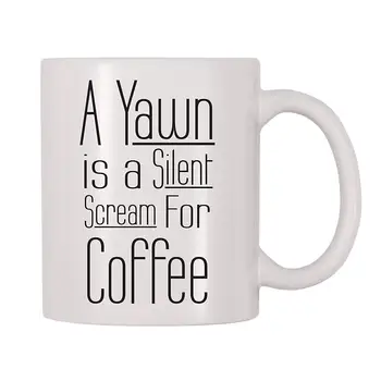 

A Yawn Is A Silent Scream For Coffee Coffee Mug (11 oz)