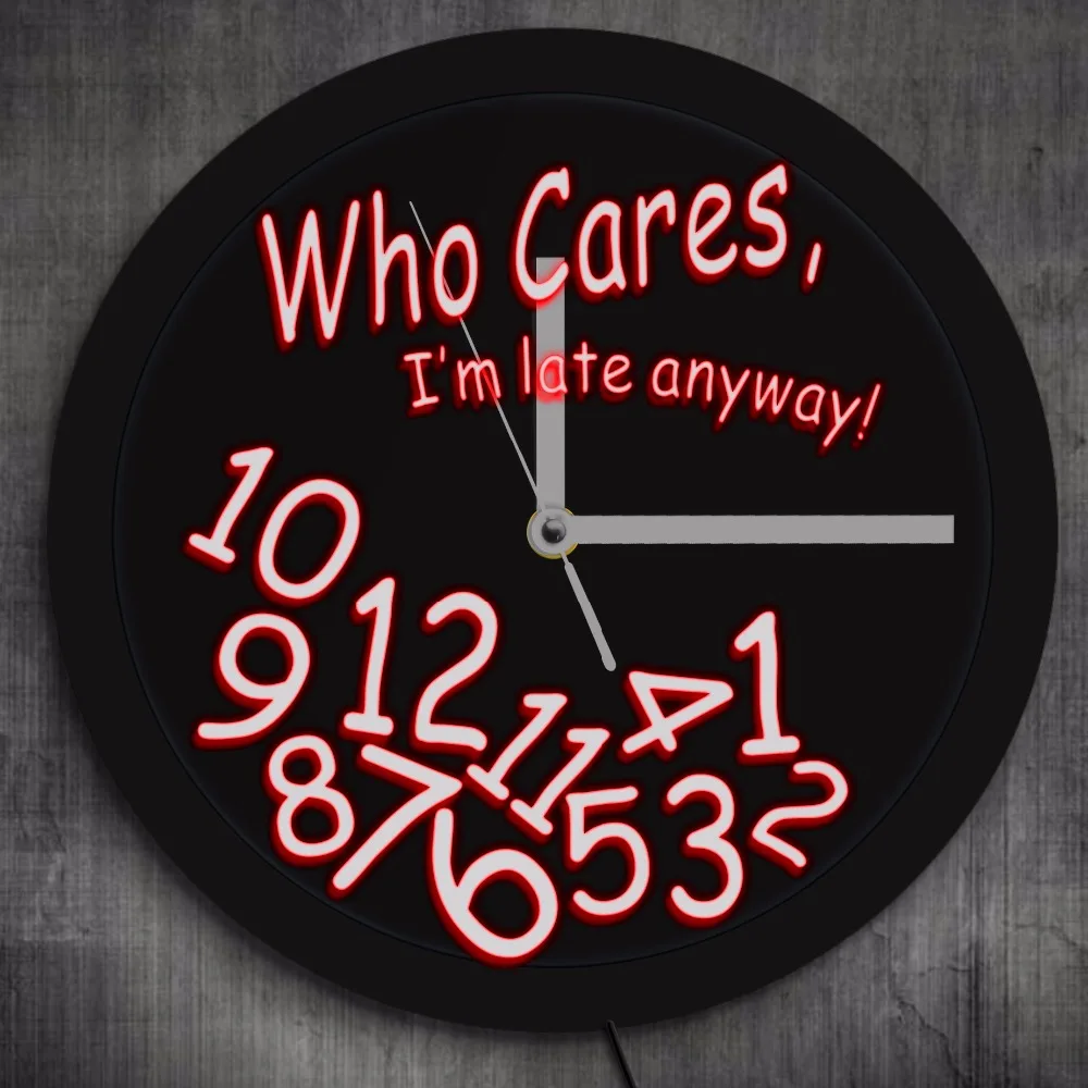 

Who Cares I'm Late Anyway Moods Neon Sign Wall Clock Color Change Wall Clock with LED illumination Gift For Procrastinators