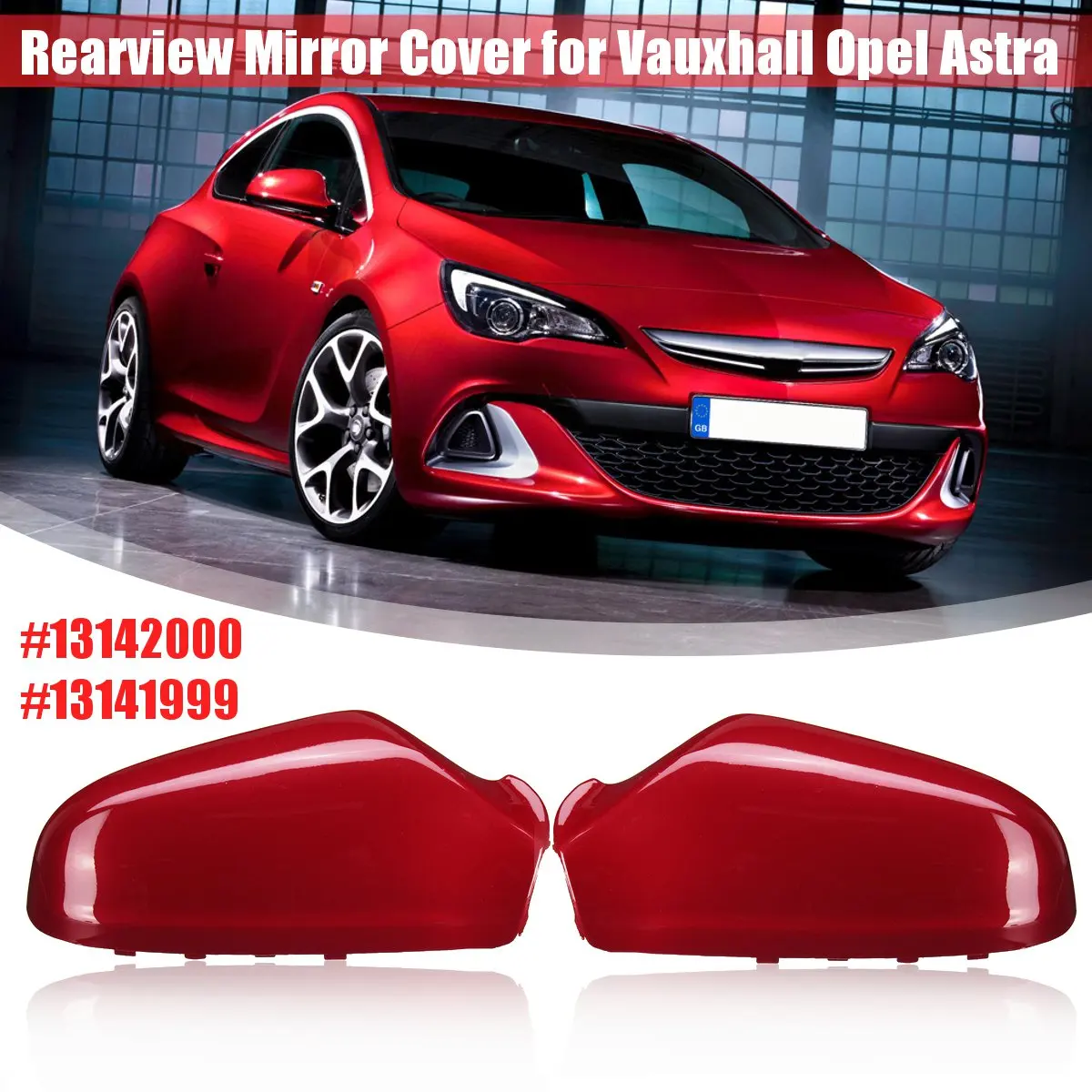 

Gloss Red Left/Right Rearview Mirror Protection Cover for Vauxhall Opel Astra 2005 2006 2007 2008 2009 13142000(LH)/13141999(RH)