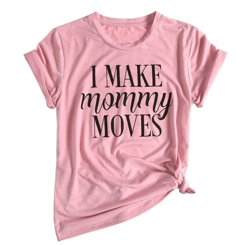 I Make Mommy Move футболка женская рубашка для мам повседневные женские топы девушек