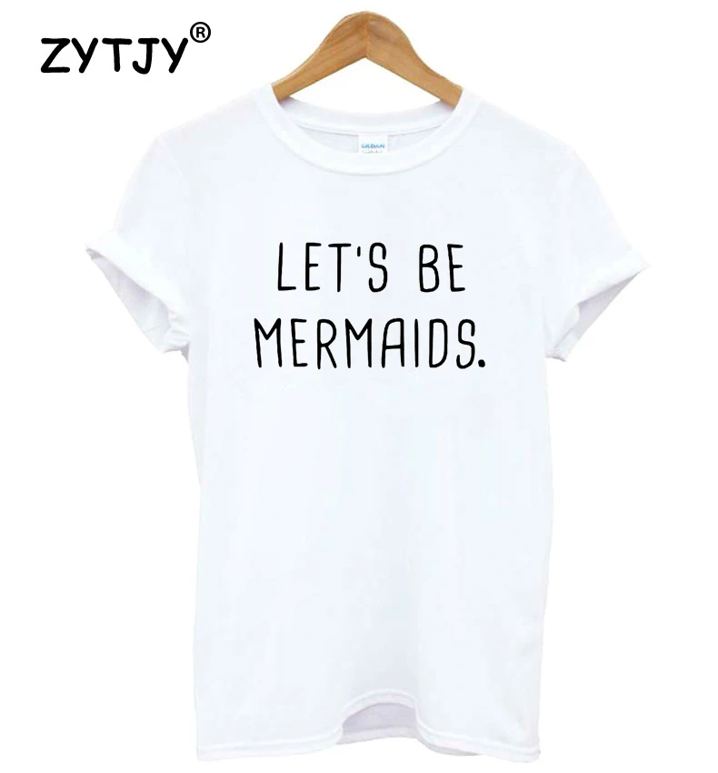 LETS BE MERMAIDS Letters Women Tshirt Cotton Funny t Shirt For Lady Girl Top Tee Hipster Tumblr Drop Ship HH-429 | Женская одежда