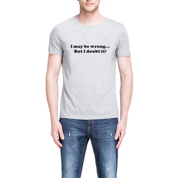 

Mens I May Be Wrong But I Doubt It T-shirts Funny Men Tee