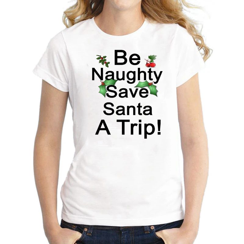 

Be Naughty Save Santa A Trip Printed Ugly Christmas T Shirt for Women Funny Girls Tacky Xmas Short Sleeve Top Tee Plus Size