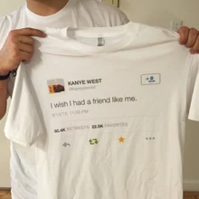 Kanye West Tweet I Wish I Had A Friend Like Me Футболка мужская летняя с коротким рукавом Tumblr модная футболка с принтом Повседневная гранж футболка