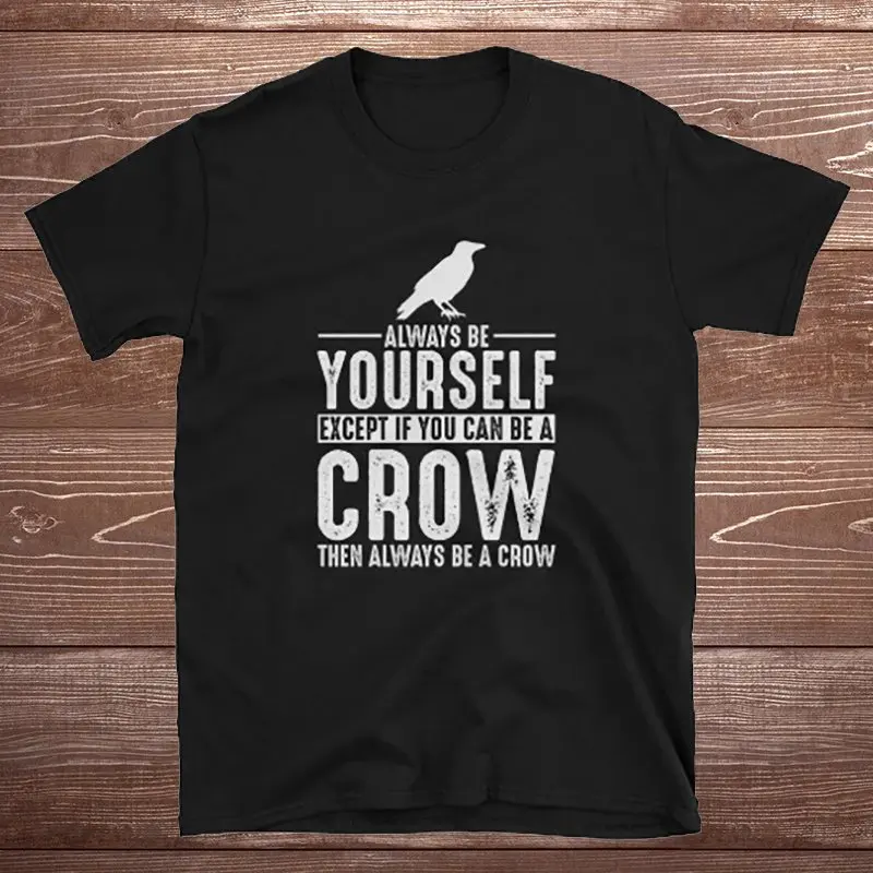 

Crow Shirt - Always Be Yourself - Crow Gift T-Shirt Spirit Animal