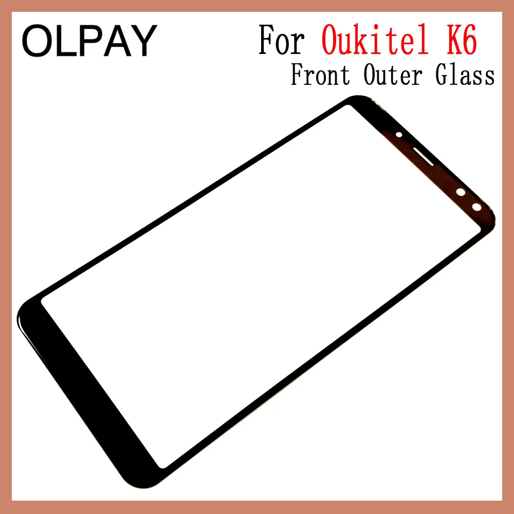 OLPAY 5,99 дюймов для Oukitel K6 Сенсорный экран Панель передних боковых Стекло объектив Сенсорный экран не ЖК-дисплей планшета Бесплатные инструменты