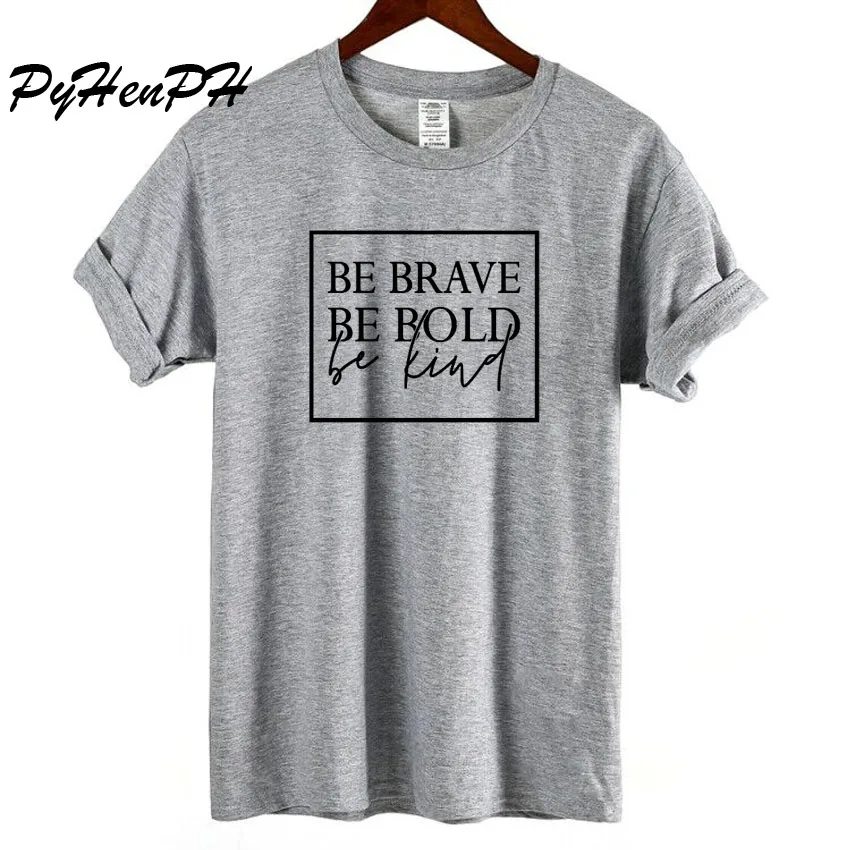 

Be Brave Be Bold Be Kind Tshirt Female Casual Loose Short Sleeve T-shirt Women Large Size Cotton Tops Laides T shirt Cool Shirt
