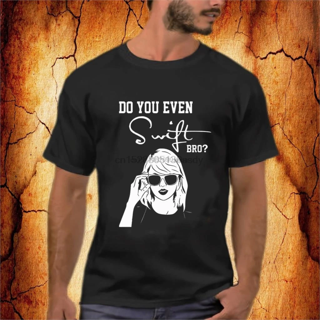 

Funny Music Tee Do You Even Swift Bro Taylor Black T Shirt S 2Xl