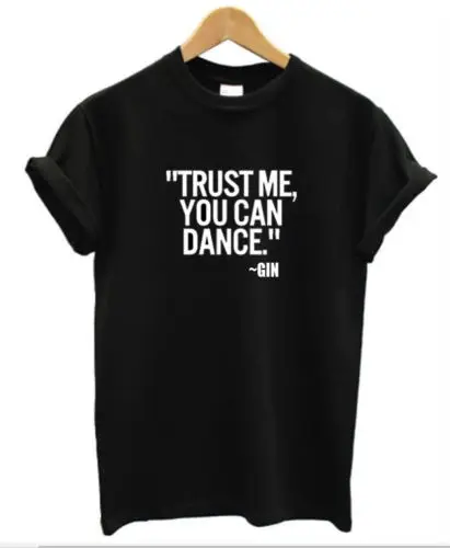 ##BUY Trust me you can dance GIN T Shirt mens womens Drinking alcohol funny joke tee New T Shirts Funny Tops Tee New Unisex Funny Tops