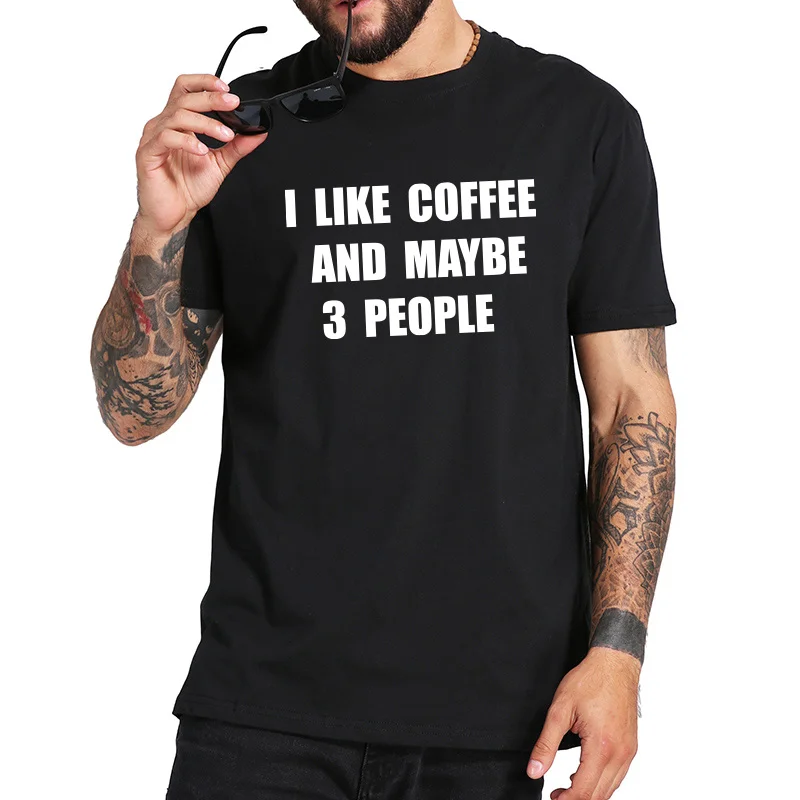 Me gusta el café y tal vez 3 gente Camiseta 100% algodón suave Camiseta hombre originalidad novedad ocasional camisas UE tamaño