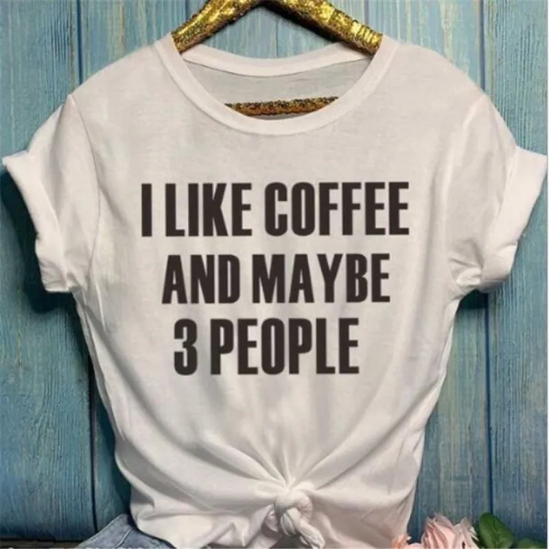 Топы с надписью «I Like coffee and Maybe 3 People» для женщин и девочек, модная женская Повседневная серая футболка со слоганом футболка в стиле tumblr - Цвет: white