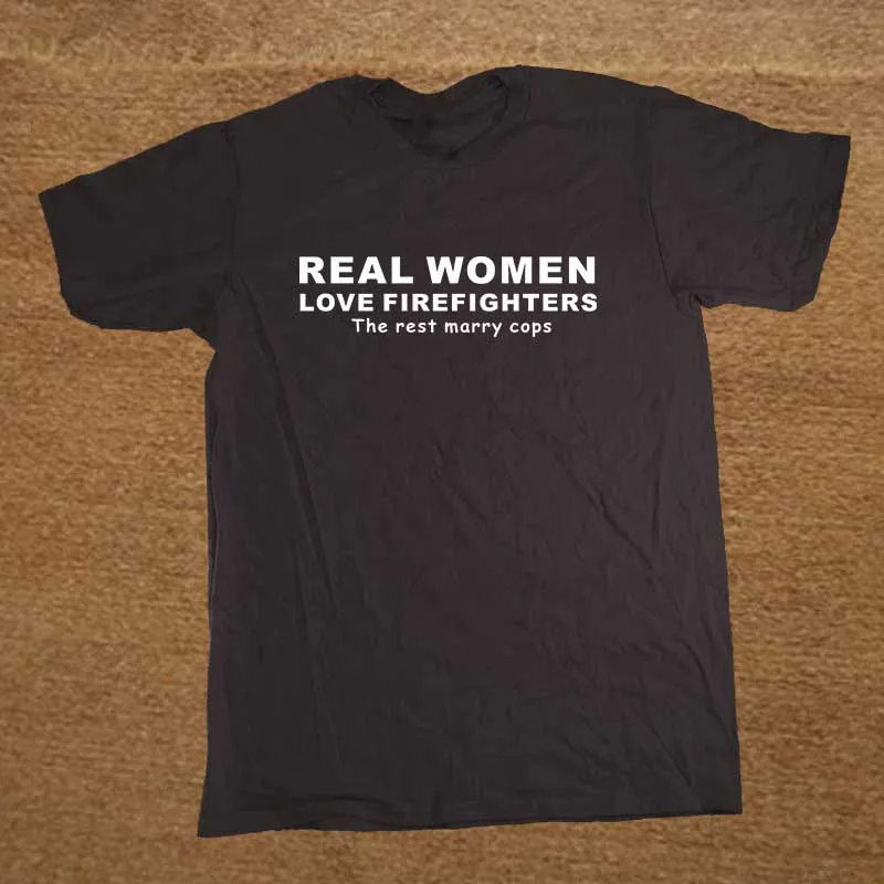 

REAL WOMEN LOVE FIREFIGHTERS Funny T Shirt Tshirt Men Cotton Short Sleeve T-shirt Top Tees