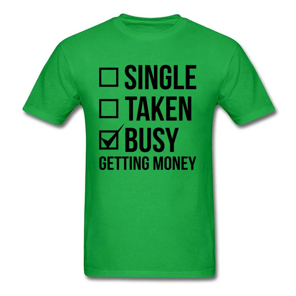 SINGLE TAKEN BUSY GETTING MONEY Normal Thanksgiving Day Pure Cotton O Neck Men Tees Clothing Shirt Cute Short Sleeve T Shirts SINGLE TAKEN BUSY GETTING MONEY green