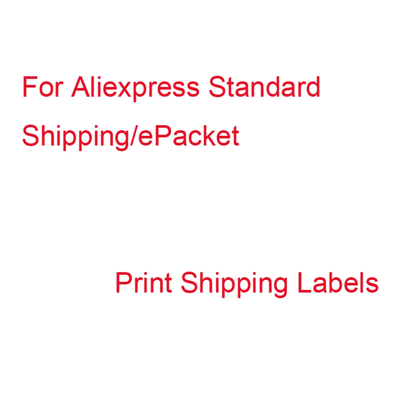 

For Aliexpress standard Shipping/ePacket Print Shipping Labels Only